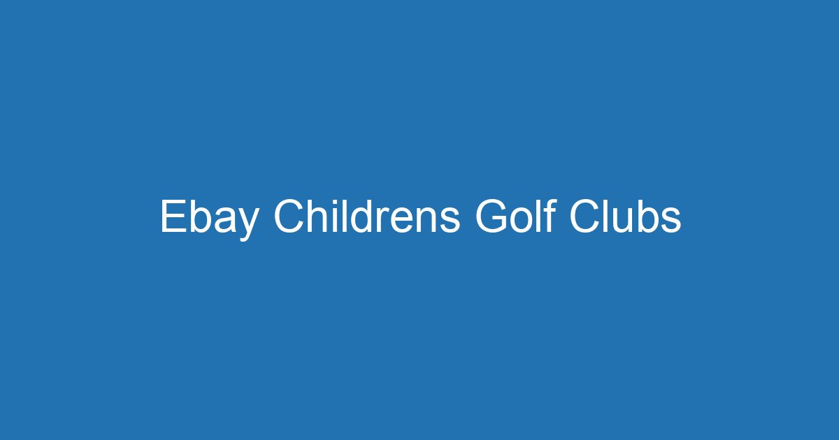 Ebay Childrens Golf Clubs 3 Aitm Title 17570 1782335751