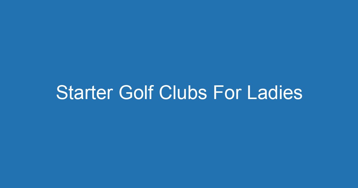 Starter Golf Clubs For Ladies 3 Aitm Title 17690 1782595138