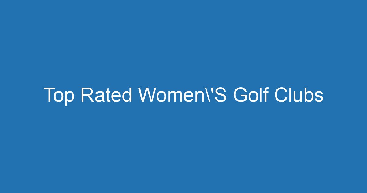 Top Rated Women'S Golf Clubs 3 Aitm Title 17781 1782766945