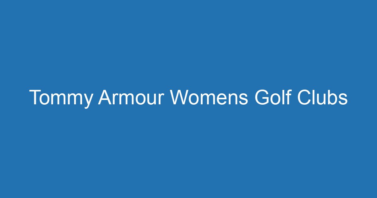 Tommy Armour Womens Golf Clubs 3 Aitm Title 17783 1782767320