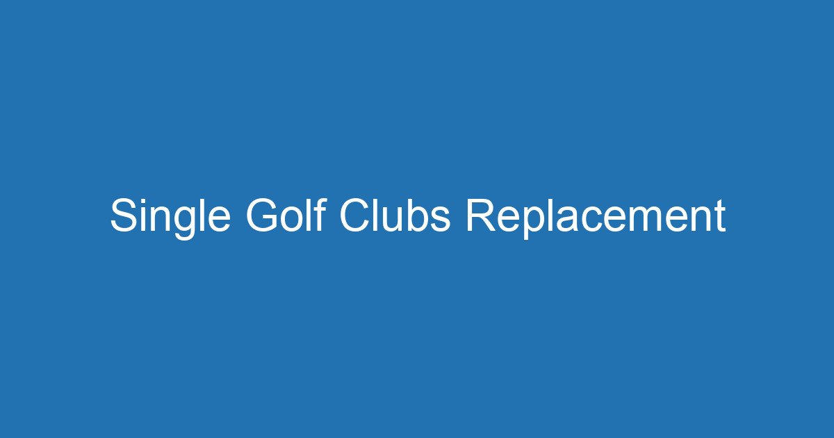 Single Golf Clubs Replacement 3 Aitm Title 17827 1782853835