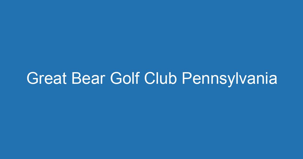 Great Bear Golf Club Pennsylvania 3 Aitm Title 17876 1782941143