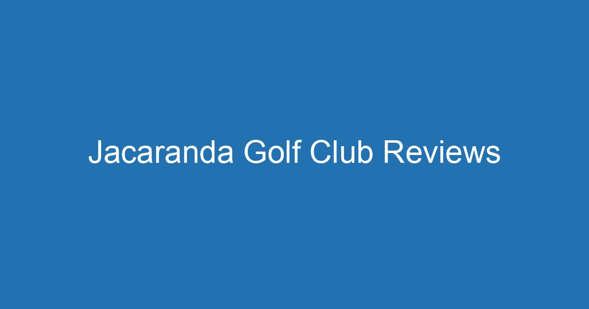 Jacaranda Golf Club Reviews 3 Aitm Title 17992 1783286696
