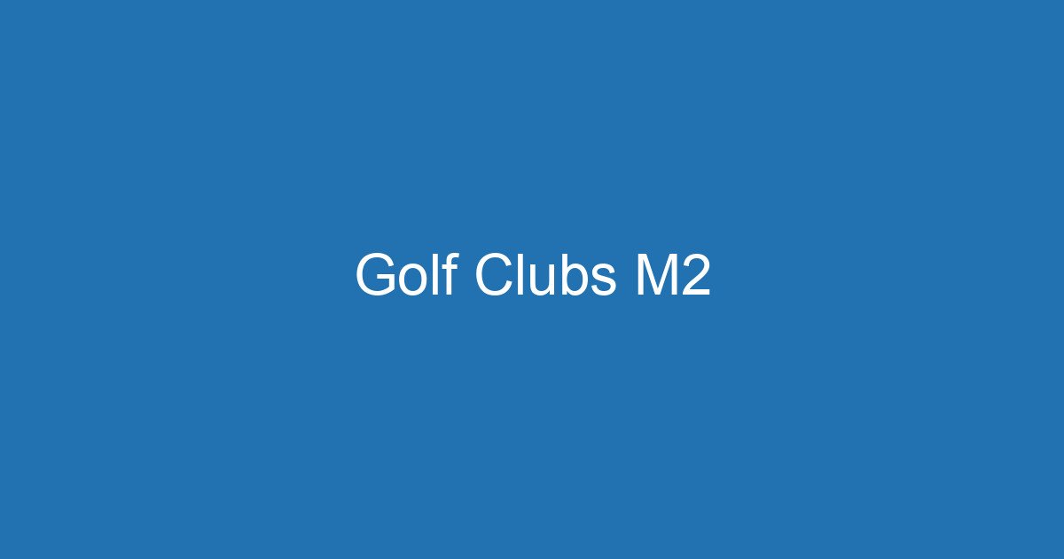 Golf Clubs M2 3 Aitm Title 17993 1783287137