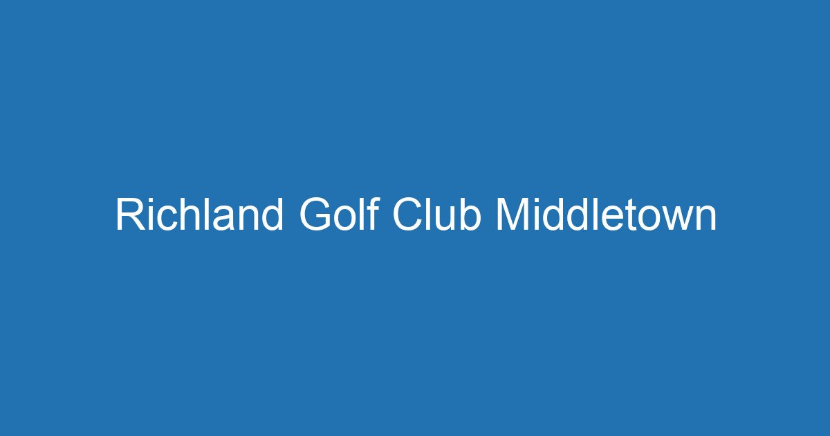 Richland Golf Club Middletown 3 Aitm Title 19293 1783631208