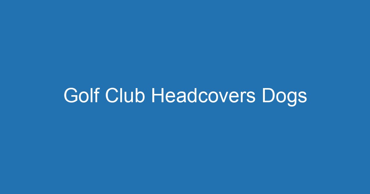 Golf Club Headcovers Dogs 3 Aitm Title 19412 1783805125