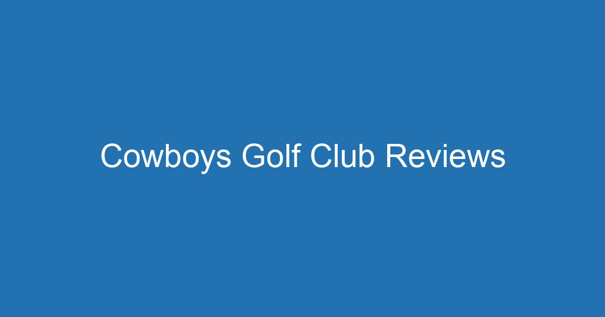 Cowboys Golf Club Reviews 3 Aitm Title 19699 1784323491