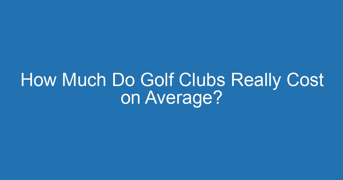 How Much Do Golf Clubs Really Cost On Average? 2 Aitm Title 20404 1786741501