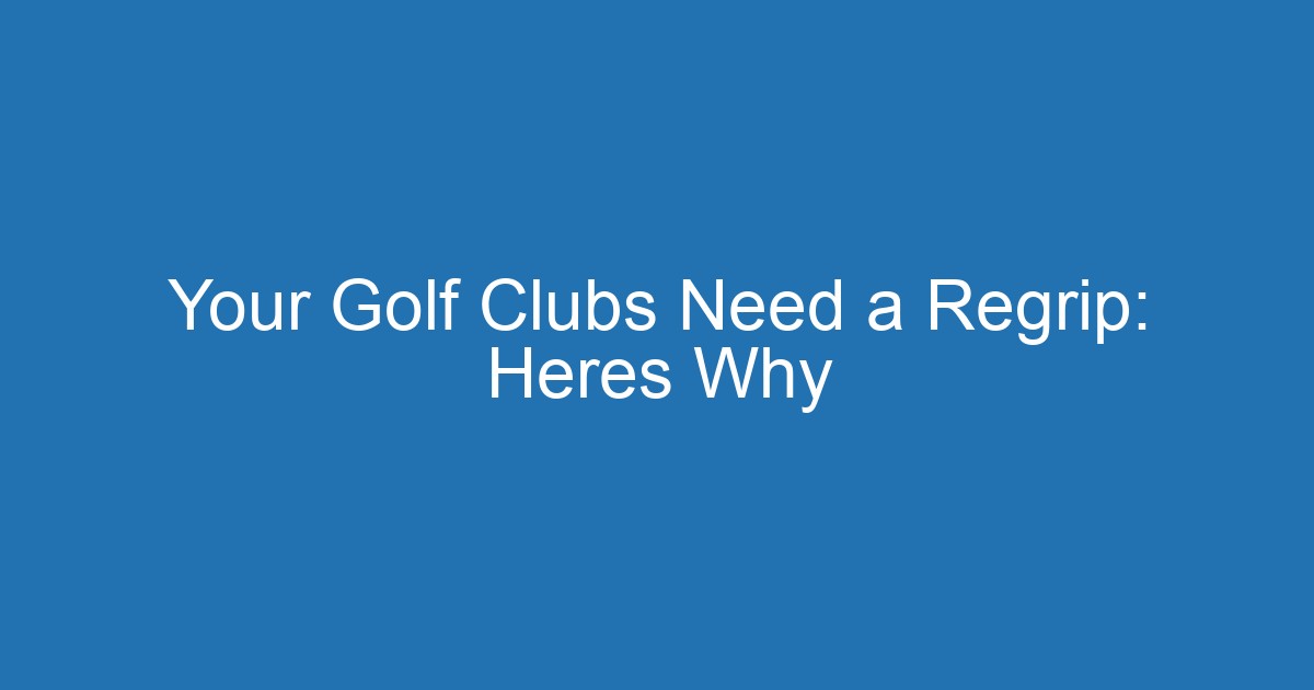 Your Golf Clubs Need A Regrip: Heres Why 2 Aitm Title 20879 1790802168